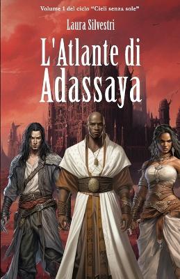 L'atlante di Adassaya. Cieli senza sole. Vol. 1 - Laura Silvestri - Libro Nativi Digitali 2023 | Libraccio.it