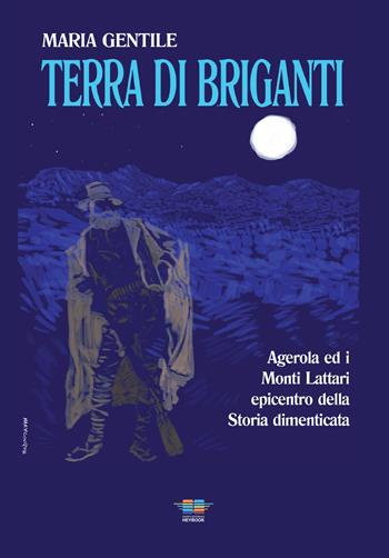 Terra di briganti. Agerola ed i Monti Lattari epicentro della storia dimenticata - Maria Gentile - Libro HeyBook 2022, Saggi-storia | Libraccio.it