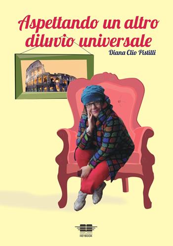 Aspettando un altro diluvio universale. Vol. 1 - Diana Clio Pistilli - Libro HeyBook 2022, Narrativa. Gialli | Libraccio.it
