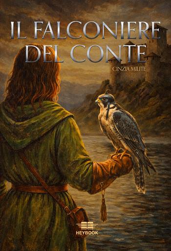 Il falconiere del conte. Nuova ediz. - Cinzia Milite - Libro HeyBook 2026 | Libraccio.it