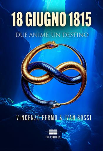 18 giugno 1815. Due anime, un destino - Vincenzo Fermo, Ivan Bossi - Libro HeyBook 2025 | Libraccio.it