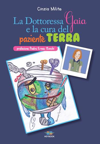 La dottoressa Gaia e la cura del paziente Terra. Ediz. illustrata - Cinzia Milite - Libro HeyBook 2022 | Libraccio.it