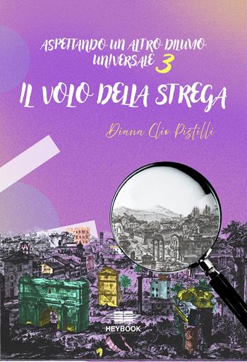 Aspettando un altro diluvio universale. Vol. 3: Il volo della strega - Diana Clio Pistilli - Libro HeyBook 2025 | Libraccio.it