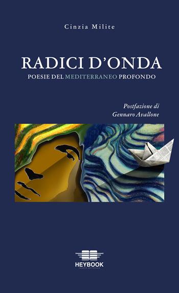 Radici d'onda. Poesie del Mediterraneo profondo - Cinzia Milite - Libro HeyBook 2025 | Libraccio.it