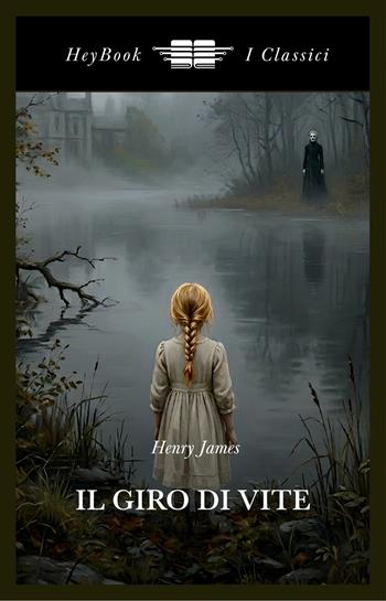 Il giro di vite. Ediz. integrale - Henry James - Libro HeyBook 2026, I classici | Libraccio.it