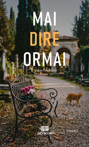 Mai dire ormai. Ediz. illustrata - Diana Clio Pistilli - Libro HeyBook 2026 | Libraccio.it