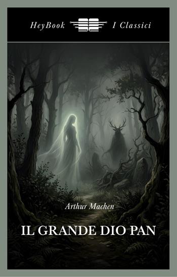 Il grande dio Pan. Ediz. integrale - Arthur Machen - Libro HeyBook 2026, I classici | Libraccio.it