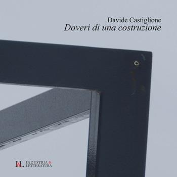 Doveri di una costruzione - Davide Castiglione - Libro Industria & Letteratura 2022, Poetica | Libraccio.it