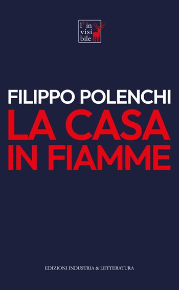 La casa in fiamme - Filippo Polenchi - Libro Industria & Letteratura 2022 | Libraccio.it