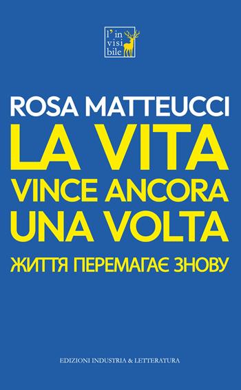 La vita vince ancora una volta. Ediz. italiano e ucraino - Rosa Matteucci - Libro Industria & Letteratura 2022 | Libraccio.it