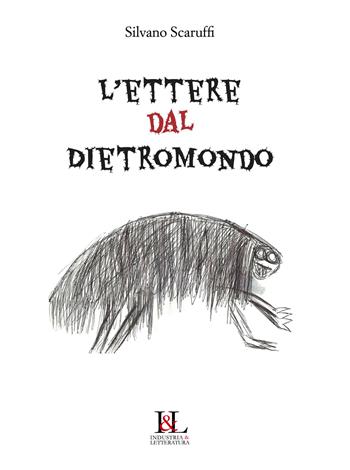 L' ettere dal dietromondo - Silvano Scaruffi - Libro Industria & Letteratura 2023, Pianeti erranti | Libraccio.it
