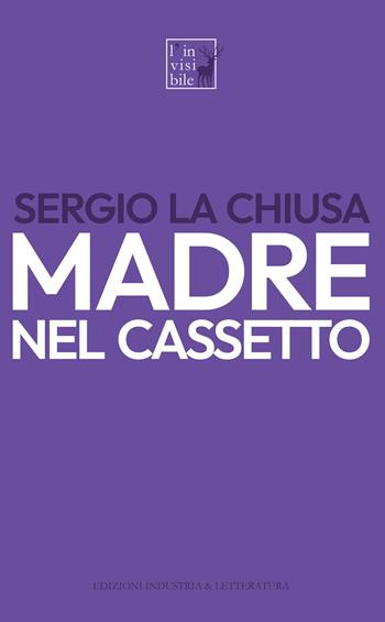 Madre nel cassetto - Sergio La Chiusa - Libro Industria & Letteratura 2023 | Libraccio.it