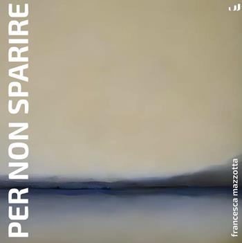 Per non sparire - Francesca Mazzotta - Libro Industria & Letteratura 2023 | Libraccio.it