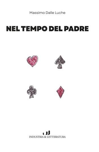 Nel tempo del padre - Massimo Dalle Luche - Libro Industria & Letteratura 2023 | Libraccio.it