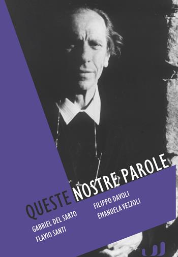 Queste nostre parole. Padre Turoldo, poeta e profeta - David Maria Turoldo - Libro Industria & Letteratura 2024 | Libraccio.it
