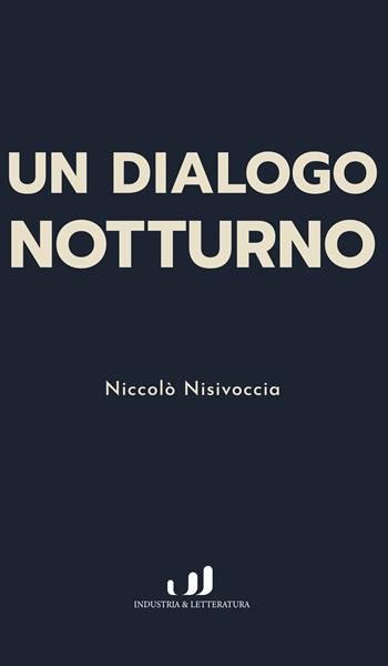 Dialogo notturno - Niccolò Nisivoccia - Libro Industria & Letteratura 2024 | Libraccio.it