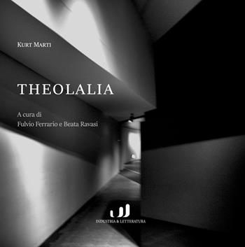 Theolalia - Kurt Marti - Libro Industria & Letteratura 2024, Poetica | Libraccio.it