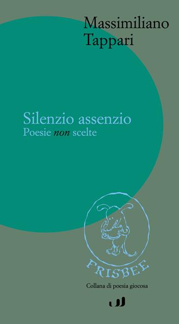 Silenzio assenzio - Massimiliano Tappari - Libro Industria & Letteratura 2024 | Libraccio.it