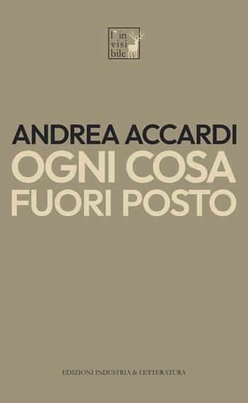 Ogni cosa fuori posto - Andrea Accardi - Libro Industria & Letteratura 2024 | Libraccio.it