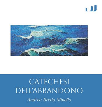 Catechesi dell'abbandono - Andrea Breda Minello - Libro Industria & Letteratura 2025 | Libraccio.it