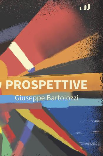 Prospettive - Giuseppe Bartolozzi - Libro Industria & Letteratura 2025 | Libraccio.it