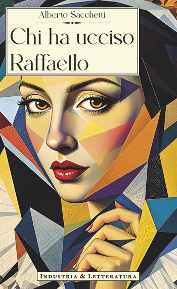 Chi ha ucciso Raffaello - Alberto Sacchetti - Libro Industria & Letteratura 2025 | Libraccio.it