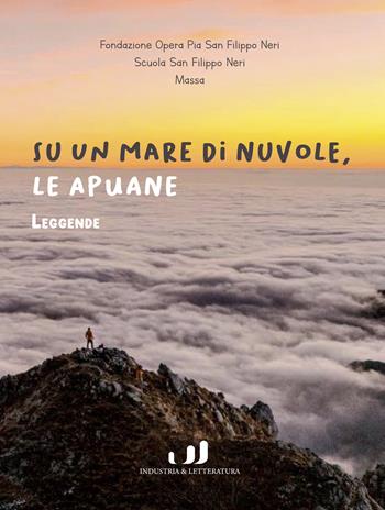 Su un mare di nuvole, le Apuane. Leggende  - Libro Industria & Letteratura 2024 | Libraccio.it