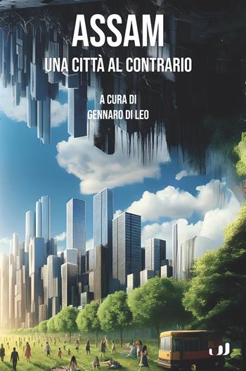 Assam. Una città al contrario  - Libro Industria & Letteratura 2025 | Libraccio.it