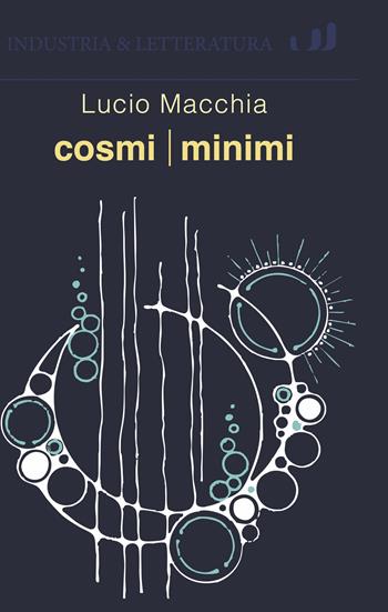 Cosmi minimi - Lucio Macchia - Libro Industria & Letteratura 2025 | Libraccio.it