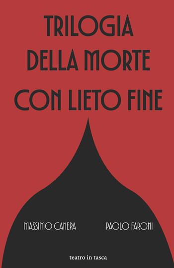 Trilogia della morte con lieto fine - Massimo Canepa, Paolo Faroni - Libro Industria & Letteratura 2025 | Libraccio.it
