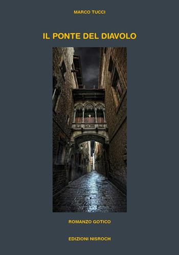 Il ponte del diavolo - Marco Tucci - Libro Edizioni Nisroch 2022 | Libraccio.it