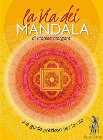 La via dei mandala. Una guida preziosa per la vita. Con 35 carte madala - Monica Morganti - Libro Edizioni Nisroch 2022 | Libraccio.it