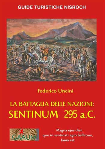 La battaglia delle Nazioni: Sentinum 295 a.C. - Federico Uncini - Libro Edizioni Nisroch 2023 | Libraccio.it
