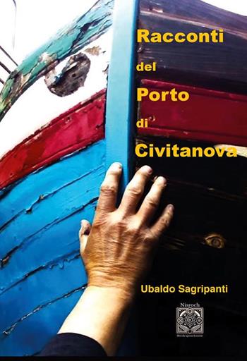 Racconti del porto di Civitanova - Ubaldo Sagripanti - Libro Edizioni Nisroch 2024 | Libraccio.it