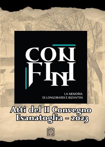 Confini. La memoria di Longobardi e Bizantini. Atti del 2° convegno Esanatoglia 2023  - Libro Edizioni Nisroch 2024 | Libraccio.it