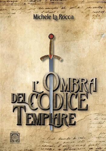 L'ombra del codice templare - Michele La Rocca - Libro Edizioni Nisroch 2024 | Libraccio.it