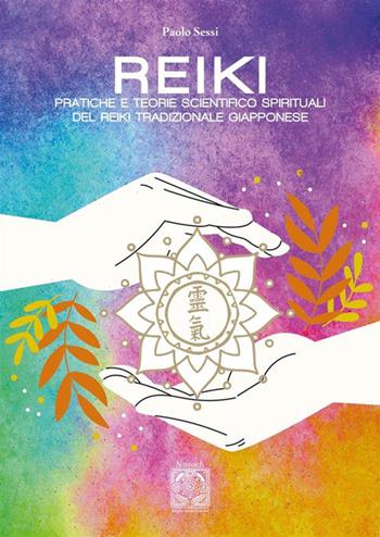 Reiki. Pratiche e teorie scientifico spirituali del Reiki tradizionale giapponese - Paolo Sessi - Libro Edizioni Nisroch 2024 | Libraccio.it