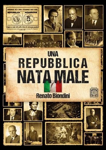 Una repubblica nata male. L'Italia dal fascismo al secondo dopoguerra - Renato Biondini - Libro Edizioni Nisroch 2024 | Libraccio.it