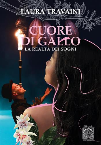 Cuore di gallo. La realtà dei sogni - Laura Travaini - Libro Edizioni Nisroch 2024 | Libraccio.it