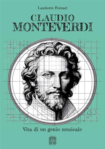 Claudio Monteverdi. Vita di un genio musicale - Lamberto Fornari - Libro Edizioni Nisroch 2024 | Libraccio.it