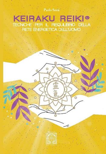Keiraku Reiki. Tecniche per il riequilibrio della griglia energetica dell'uomo. Nuova ediz. - Paolo Sessi - Libro Edizioni Nisroch 2025 | Libraccio.it