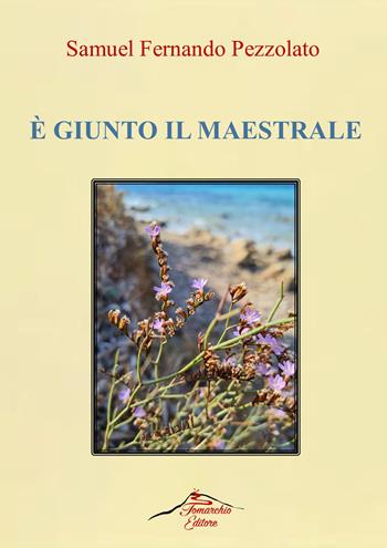 È giunto il maestrale - Samuel Fernando Pezzolato - Libro Tomarchio 2022 | Libraccio.it