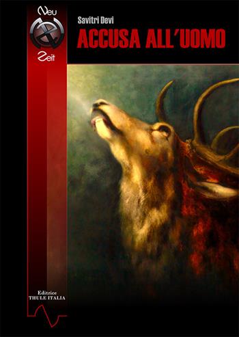 Accusa all'uomo - Savitri Devi - Libro Thule Italia 2022 | Libraccio.it