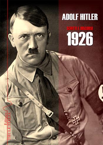 Scritti e discorsi 1926. Ediz. integrale - Adolf Hitler - Libro Thule Italia 2023 | Libraccio.it