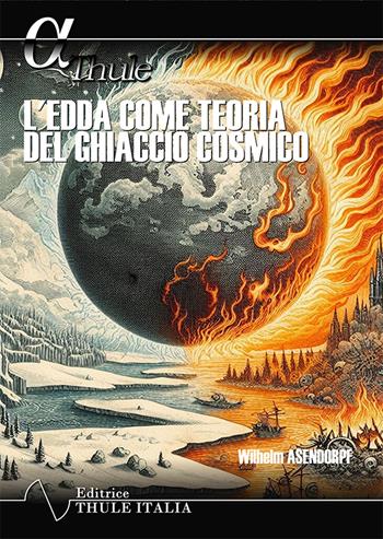 L'edda come teoria del ghiaccio cosmico - Wilhelm Asendorpf - Libro Thule Italia 2024 | Libraccio.it