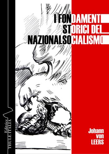 I fondamenti storici del nazionalsocialismo. Ediz. integrale - Johann von Leers - Libro Thule Italia 2024 | Libraccio.it