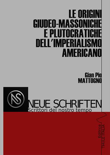 Le origini giudeo-massoniche e plutocratiche dell'imperialismo americano. Ediz. illustrata - Gian Pio Mattogno - Libro Thule Italia 2026 | Libraccio.it