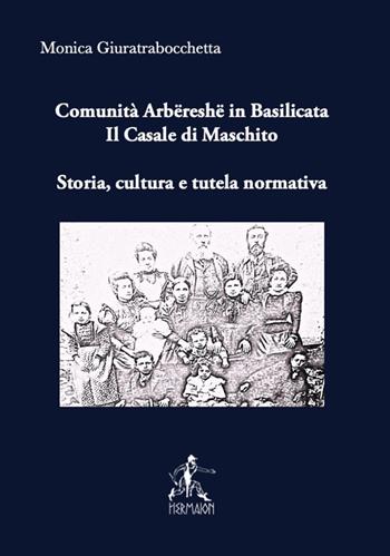 Comunità arbëreshë in Basilicata. Il Casale di Maschito. Storia, cultura e tutela normativa - Giuratrabocchetta Monica - Libro Editrice Hermaion 2022 | Libraccio.it