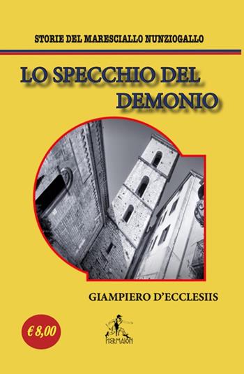 Lo specchio del demonio. Storie del maresciallo Nunziogallo. Nuova ediz. - Giampiero D'Ecclesiis - Libro Editrice Hermaion 2022 | Libraccio.it