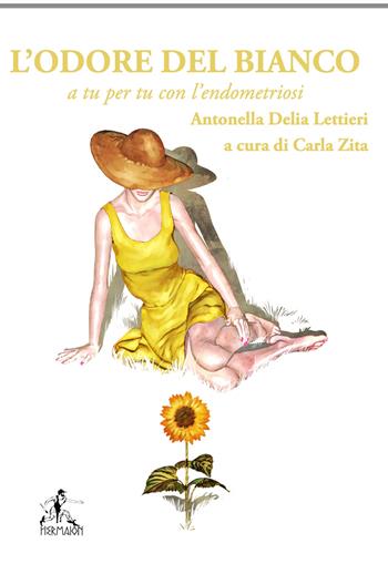 L' odore del bianco. A tu per tu con l'endometriosi - Antonella Delia Lettieri - Libro Editrice Hermaion 2022 | Libraccio.it